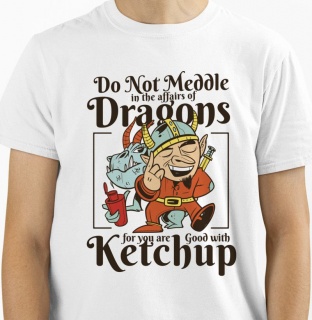 Camiseta RPG - Do Not Meddle In the Affairs of Dragons For You Are Good With Ketchup Camisetas